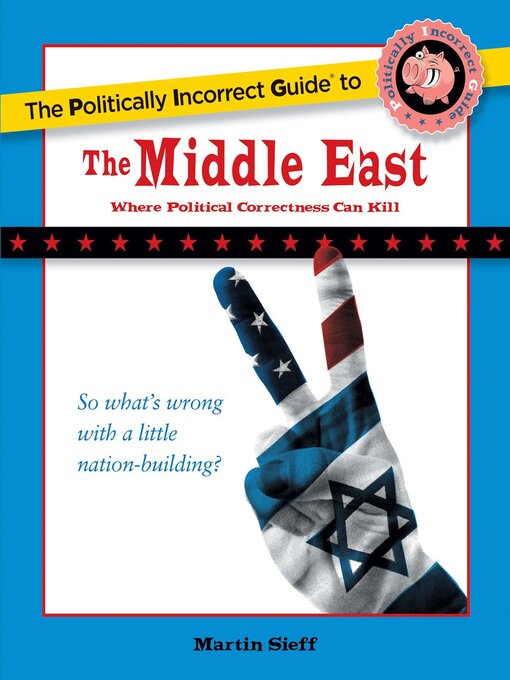 Title details for The Politically Incorrect Guide to the Middle East by Martin Sieff - Available